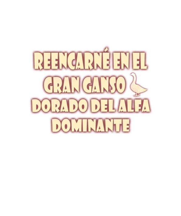 2 Reencarné en el Gran  Ganso Dorado del alfa dominante