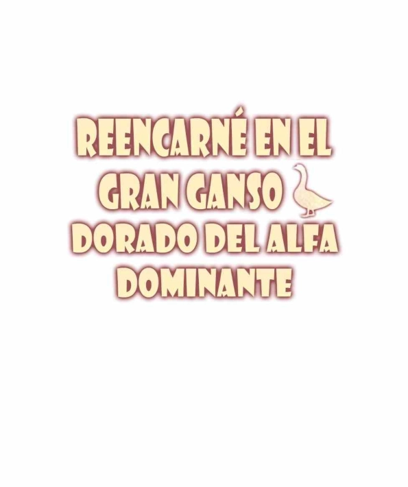 2 Reencarné en el Gran  Ganso Dorado del alfa dominante