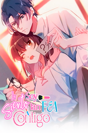 4 Lo siento soy tan fea contigo